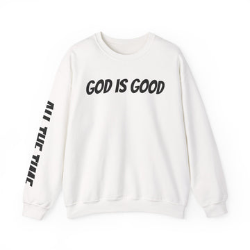 God Is Good - ALL THE TIME Crewneck Sweatshirt — Unisex